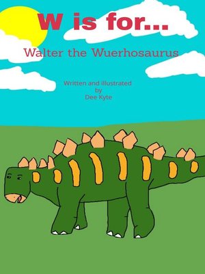 cover image of W is for... Walter the Wuerhosaurus